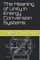Jim Murray - The Meaning of Unity in Energy Conversion Systems